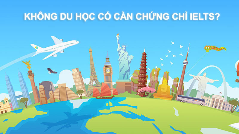 Không du học có cần chứng chỉ IELTS?