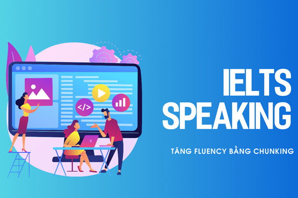 Cùng ECE tìm hiểu về phương pháp chunking trong IELTS Speaking