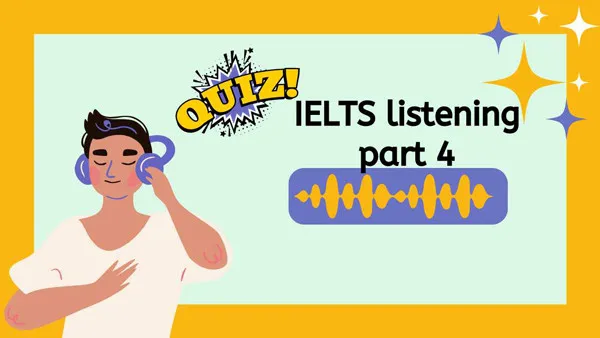 Tổng quan về IELTS Listening Part 4