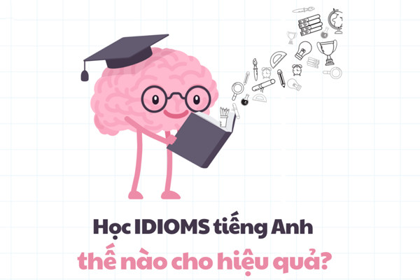Cần học idioms như thế nào cho hiệu quả?