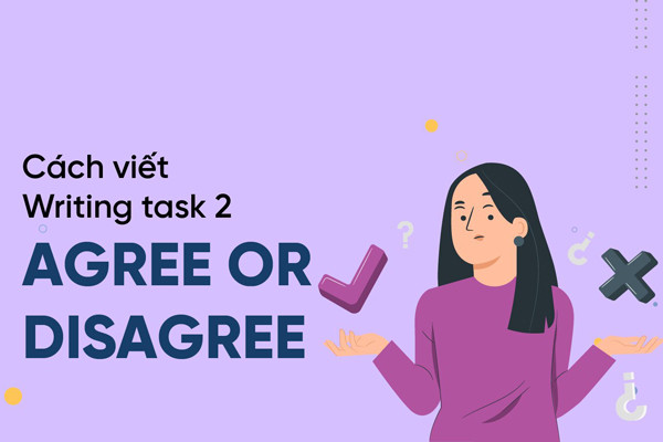 Cách triển khai dạng bài Agree or Disagree trong IELTS Writing task 2