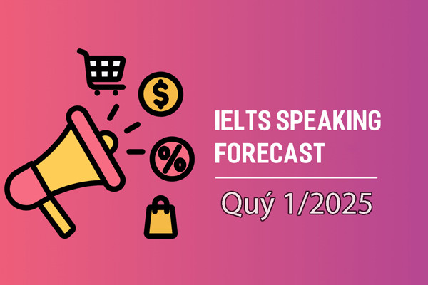 IELTS Speaking Forecast Quý 1/2025
