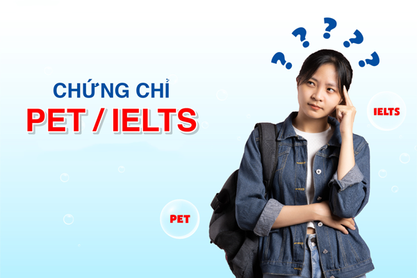 Chứng chỉ PET hay IELTS khó hơn?